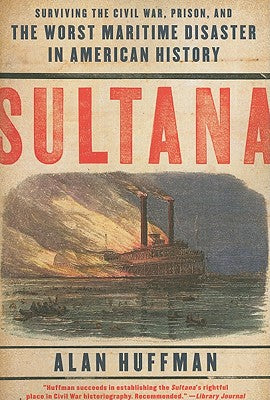 Book cover of Sultana: Surviving the Civil War, Prison, and the Worst Maritime Disaster in American History by Huffman, Alan