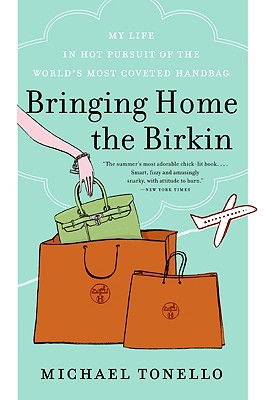 Book cover of Bringing Home the Birkin: My Life in Hot Pursuit of the World's Most Coveted Handbag by Tonello, Michael