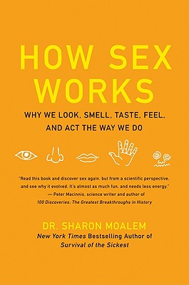 Book cover of How Sex Works: Why We Look, Smell, Taste, Feel, and ACT the Way We Do by Moalem, Sharon