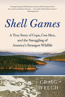 Book cover of Shell Games: A True Story of Cops, Con Men, and the Smuggling of America's Strangest Wildlife by Welch, Craig