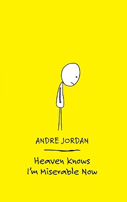 Book cover of Heaven Knows I'm Miserable Now by Jordan, Andre