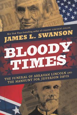 Bloody Times: The Funeral of Abraham Lincoln and the Manhunt for Jefferson Davis by James L. Swanson book cover