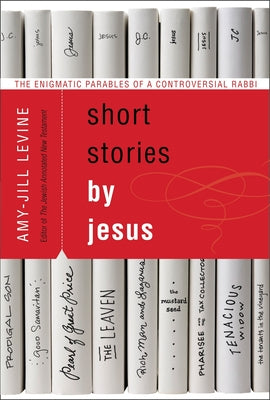 Book cover of Short Stories by Jesus: The Enigmatic Parables of a Controversial Rabbi by Levine, Amy-Jill