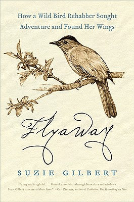 Book cover of Flyaway: How a Wild Bird Rehabber Sought Adventure and Found Her Wings by Gilbert, Suzie