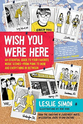 Book cover of Wish You Were Here: An Essential Guide to Your Favorite Music Scenes--From Punk to Indie and Everything in Between by Simon, Leslie