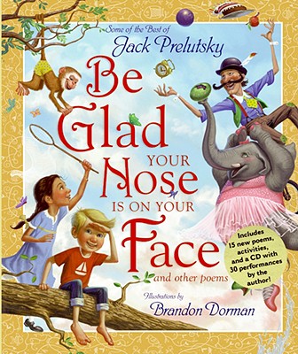 Book cover of Be Glad Your Nose Is on Your Face: And Other Poems [With CD] by Prelutsky, Jack