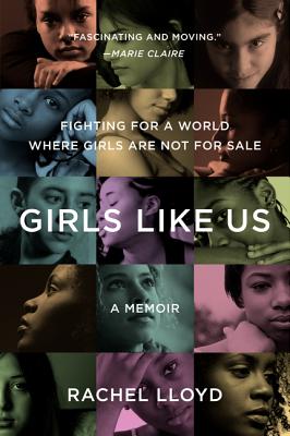 Book cover of Girls Like Us: Fighting for a World Where Girls Are Not for Sale: A Memoir by Lloyd, Rachel