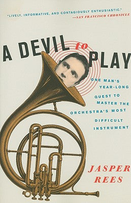 Book cover of A Devil to Play: One Man's Year-Long Quest to Master the Orchestra's Most Difficult Instrument by Rees, Jasper