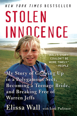 Book cover of Stolen Innocence: My Story of Growing Up in a Polygamous Sect, Becoming a Teenage Bride, and Breaking Free of Warren Jeffs by Wall, Elissa