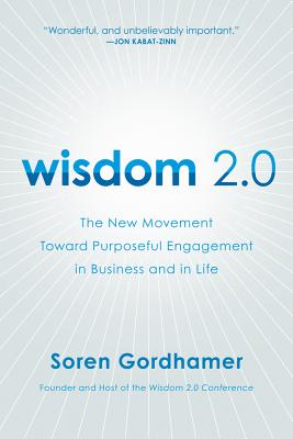 Book cover of Wisdom 2.0: The New Movement Toward Purposeful Engagement in Business and in Life by Gordhamer, Soren