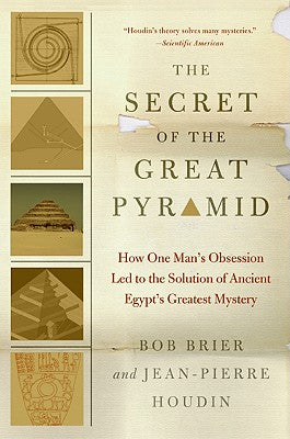 Book cover of The Secret of the Great Pyramid: How One Man's Obsession Led to the Solution of Ancient Egypt's Greatest Mystery by Brier, Bob