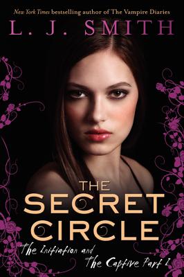 Book cover of Secret Circle: The Initiation and The Captive Part I, The by Smith, L. J.