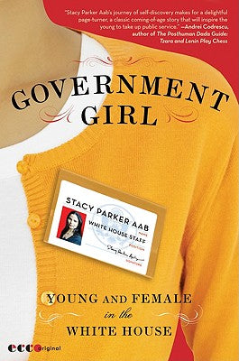 Book cover of Government Girl: Young and Female in the White House by Aab, Stacy Parker
