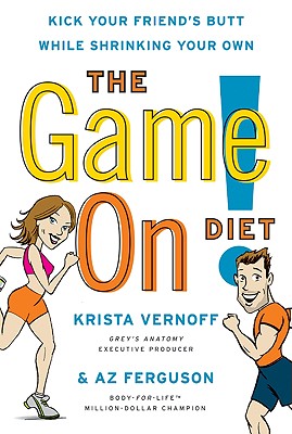 Book cover of The Game On! Diet: Kick Your Friend's Butt While Shrinking Your Own by Vernoff, Krista
