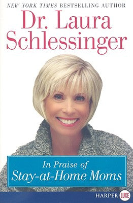 Book cover of In Praise of Stay-At-Home Moms by Schlessinger, Laura C.