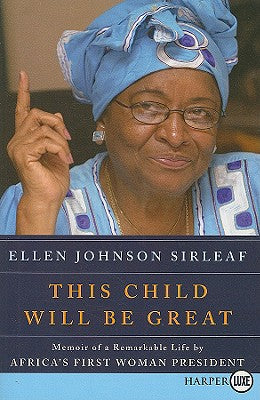 Book cover of This Child Will Be Great: Memoir of a Remarkable Life by Africa's First Woman President by Sirleaf, Ellen Johnson