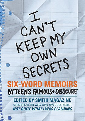 I Can't Keep My Own Secrets: Six-Word Memoirs by Teens Famous & Obscure by Larry Smith book cover
