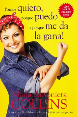 Book cover of Porque Quiero, Porque Puedo Y Porque Me Da La Gana by Collins, Maria Antonieta