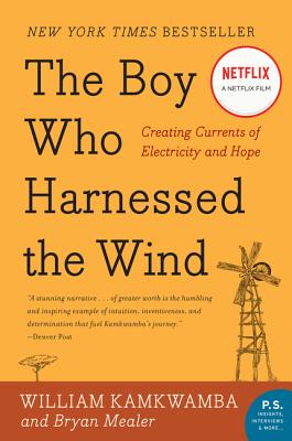 Book cover of The Boy Who Harnessed the Wind: Creating Currents of Electricity and Hope by Kamkwamba, William