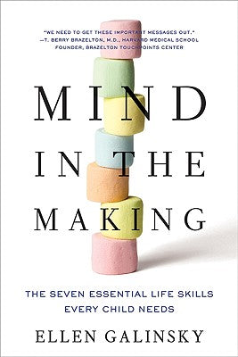Book cover of Mind in the Making: The Seven Essential Life Skills Every Child Needs by Galinsky, Ellen