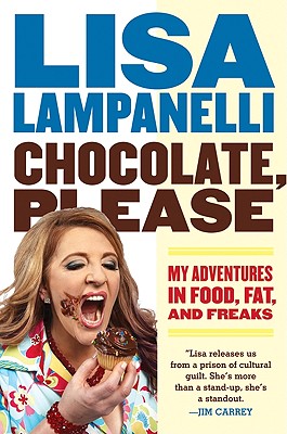 Book cover of Chocolate, Please: My Adventures in Food, Fat, and Freaks by Lampanelli, Lisa