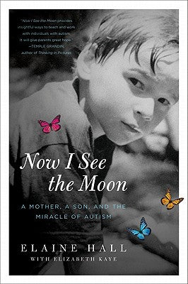 Book cover of Now I See the Moon: A Mother, a Son, and the Miracle of Autism by Hall, Elaine