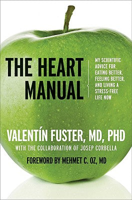 Book cover of The Heart Manual: My Scientific Advice for Eating Better, Feeling Better, and Living a Stress-Free Life Now by Fuster, Valentin