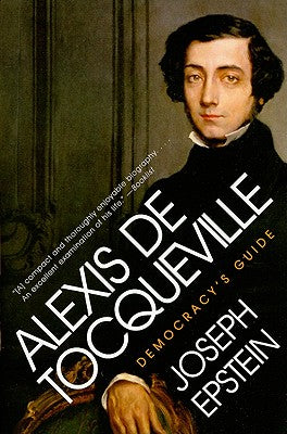 Book cover of Alexis de Tocqueville: Democracy's Guide by Epstein, Joseph