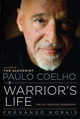 Book cover of Paulo Coelho: A Warrior's Life by Morais, Fernando