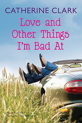 Book cover of Love and Other Things I'm Bad at: Rocky Road Trip/Sundae My Prince Will Come by Clark, Catherine