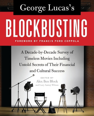 Book cover of George Lucas's Blockbusting: A Decade-By-Decade Survey of Timeless Movies Including Untold Secrets of Their Financial and Cultural Success by Block, Alex Ben