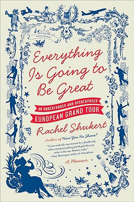 Book cover of Everything Is Going to Be Great by Shukert, Rachel