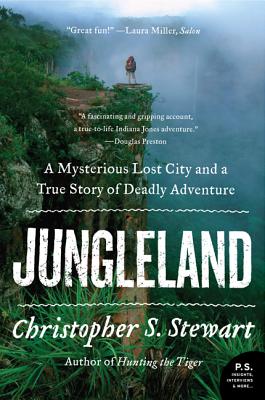 Book cover of Jungleland: A Mysterious Lost City and a True Story of Deadly Adventure by Stewart, Christopher S.