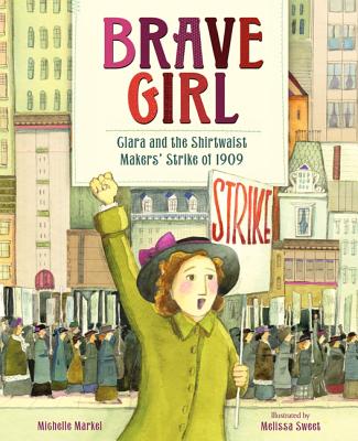 Book cover of Brave Girl: Clara and the Shirtwaist Makers' Strike of 1909 by Markel, Michelle