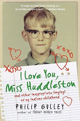 Book cover of I Love You, Miss Huddleston: And Other Inappropriate Longings of My Indiana Childhood by Gulley, Philip