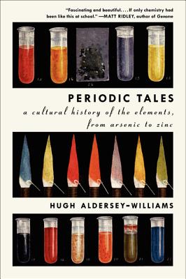 Book cover of Periodic Tales: A Cultural History of the Elements, from Arsenic to Zinc by Aldersey-Williams, Hugh