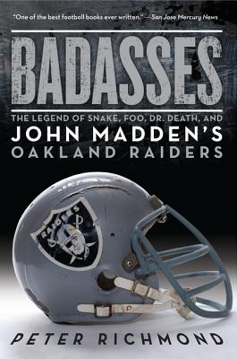 Book cover of Badasses: The Legend of Snake, Foo, Dr. Death, and John Madden's Oakland Raiders by Richmond, Peter