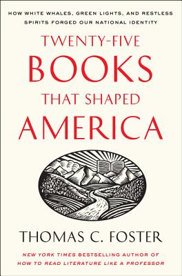 Book cover of Twenty-Five Books That Shaped America: How White Whales, Green Lights, and Restless Spirits Forged Our National Identity by Foster, Thomas C.