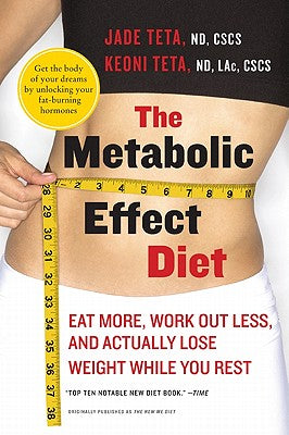 Book cover of The Metabolic Effect Diet: Eat More, Work Out Less, and Actually Lose Weight While You Rest by Teta, Jade