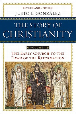 The Story of Christianity: Volume 1: The Early Church to the Dawn of the Reformation by Gonzalez, Justo L. book cover