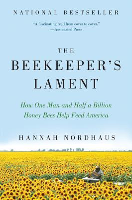Book cover of The Beekeeper's Lament: How One Man and Half a Billion Honey Bees Help Feed America by Nordhaus, Hannah