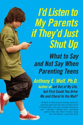 Book cover of I'd Listen to My Parents If They'd Just Shut Up by Wolf, Anthony