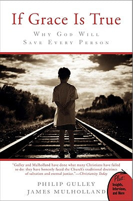 Book cover of If Grace Is True: Why God Will Save Every Person by Gulley, Philip