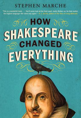 Book cover of How Shakespeare Changed Everything by Marche, Stephen