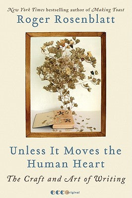 Book cover of Unless It Moves the Human Heart: The Craft and Art of Writing by Rosenblatt, Roger