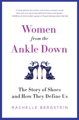 Book cover of Women from the Ankle Down: The Story of Shoes and How They Define Us by Bergstein, Rachelle