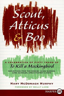 Book cover of Scout, Atticus, and Boo: A Celebration of Fifty Years of to Kill a Mockingbird by McDonagh Murphy, Mary