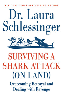 Book cover of Surviving a Shark Attack (on Land): Overcoming Betrayal and Dealing with Revenge by Schlessinger, Laura C.