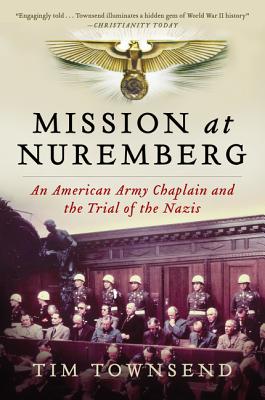 Book cover of Mission at Nuremberg: An American Army Chaplain and the Trial of the Nazis by Townsend, Tim