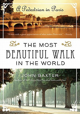 Book cover of The Most Beautiful Walk in the World: A Pedestrian in Paris by Baxter, John